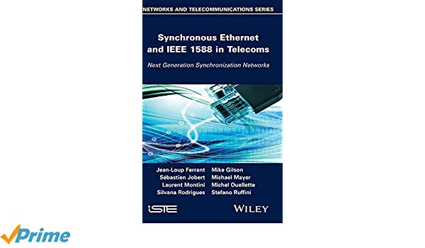 Synchronous ethernet and ieee 1588 in telecoms next generation synchronization networks